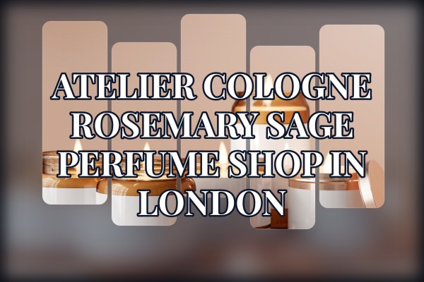 Atelier Cologne Rosemary Sage perfume shop in London