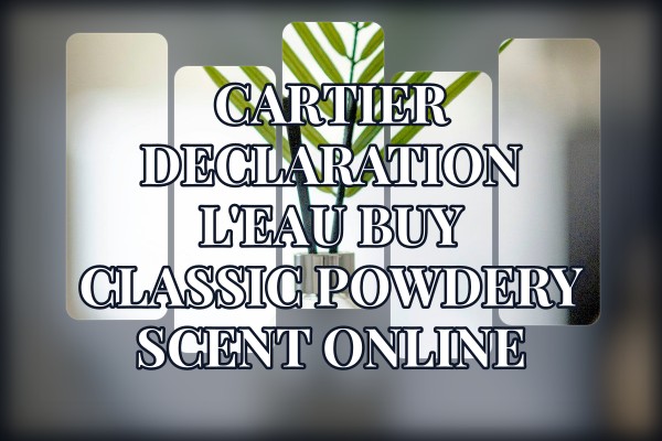 Cartier Declaration L'Eau buy classic powdery scent online