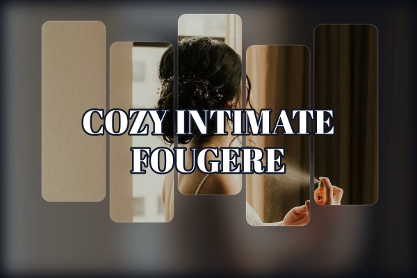 cozy intimate fougere