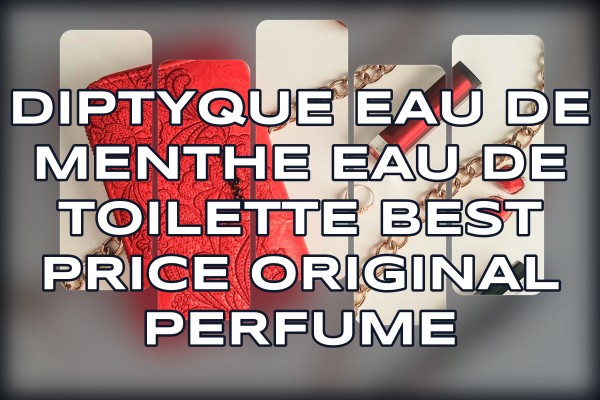 Diptyque Eau de Menthe Eau de Toilette best price original perfume