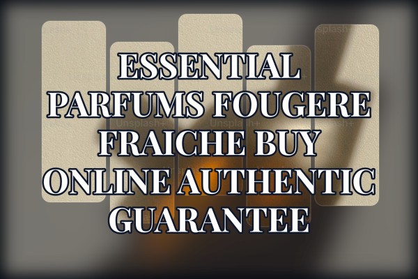 Essential Parfums Fougere Fraiche buy online authentic guarantee