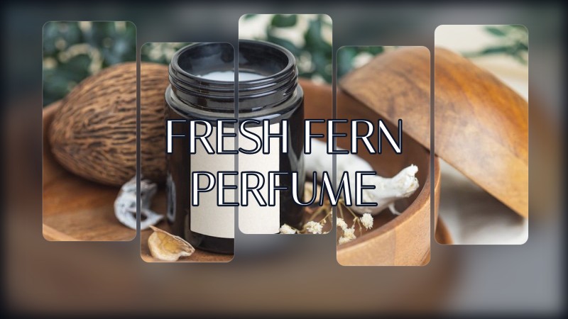 fresh fern perfume