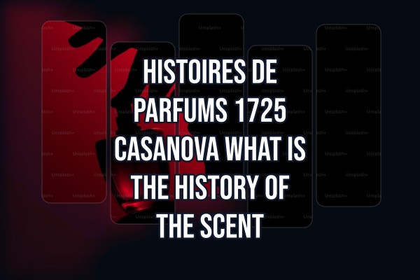 Histoires de Parfums 1725 Casanova what is the history of the scent