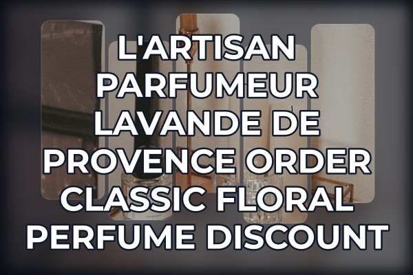 L'Artisan Parfumeur Lavande de Provence order classic floral perfume discount
