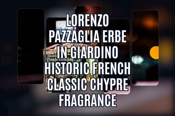 Lorenzo Pazzaglia Erbe in Giardino historic French classic chypre fragrance