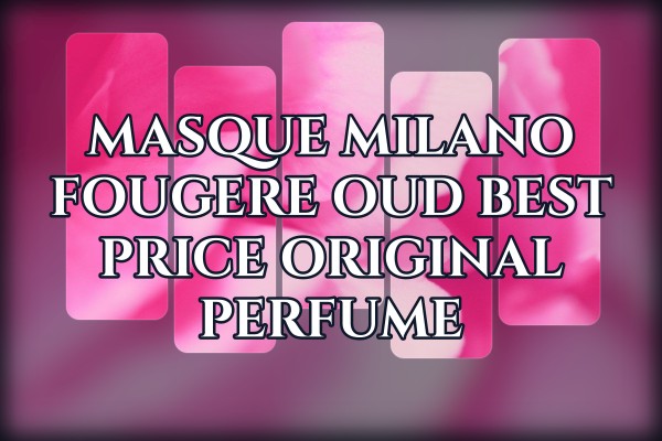 Masque Milano Fougere Oud best price original perfume