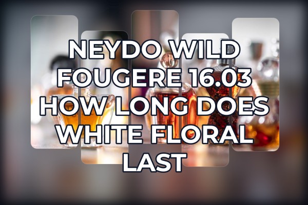 NEYDO Wild Fougere 16.03 how long does white floral last