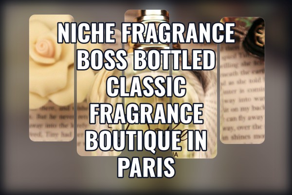 Niche Fragrance Boss Bottled classic fragrance boutique in Paris