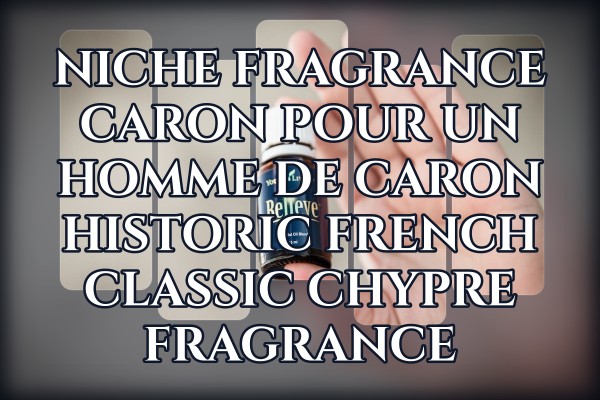 Niche Fragrance Caron Pour Un Homme de Caron historic French classic chypre fragrance