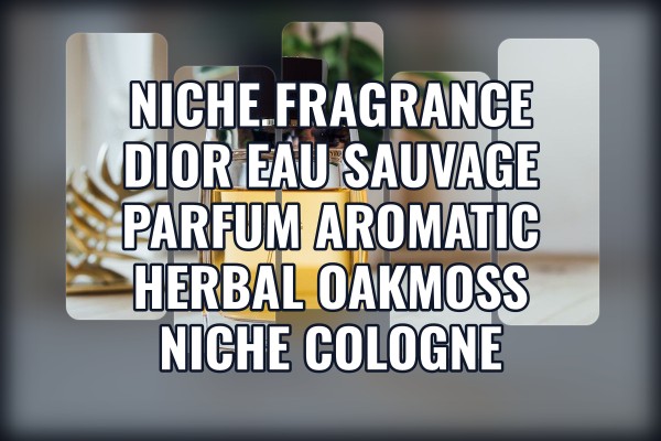 Niche Fragrance Dior Eau Sauvage Parfum aromatic herbal oakmoss niche cologne