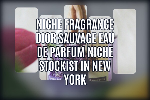Niche Fragrance Dior Sauvage Eau de Parfum niche stockist in New York