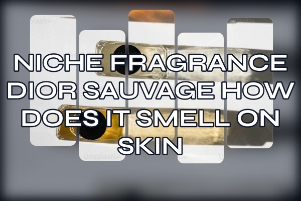 Niche Fragrance Dior Sauvage how does it smell on skin