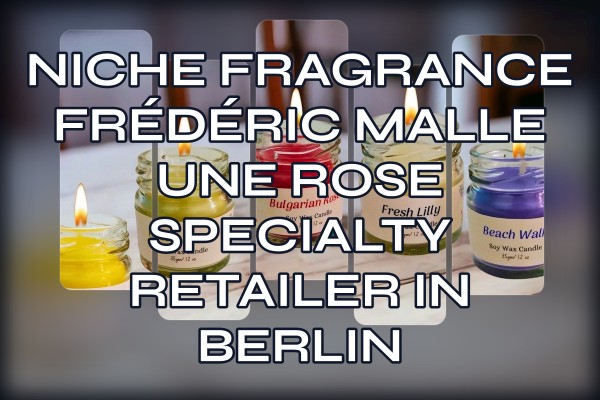 Niche Fragrance Frédéric Malle Une Rose specialty retailer in Berlin