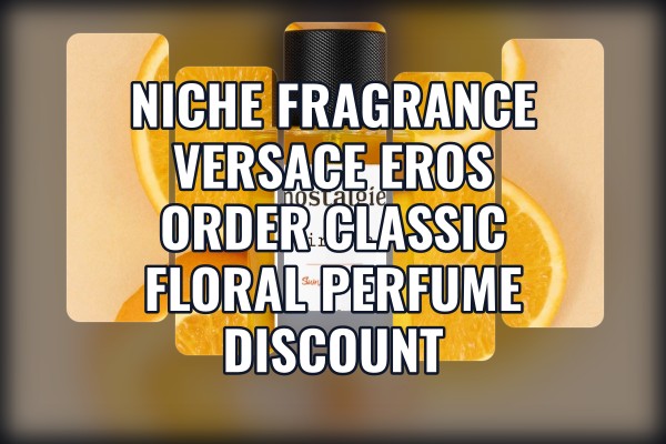 Niche Fragrance Versace Eros order classic floral perfume discount