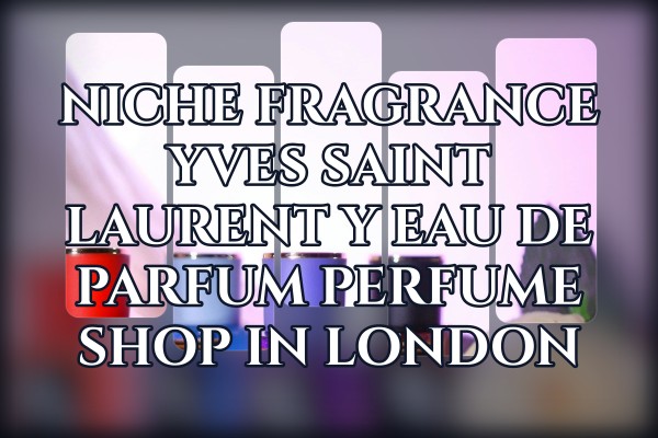 Niche Fragrance Yves Saint Laurent Y Eau de Parfum perfume shop in London