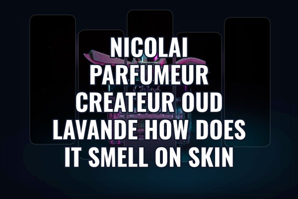 Nicolai Parfumeur Createur Oud Lavande how does it smell on skin
