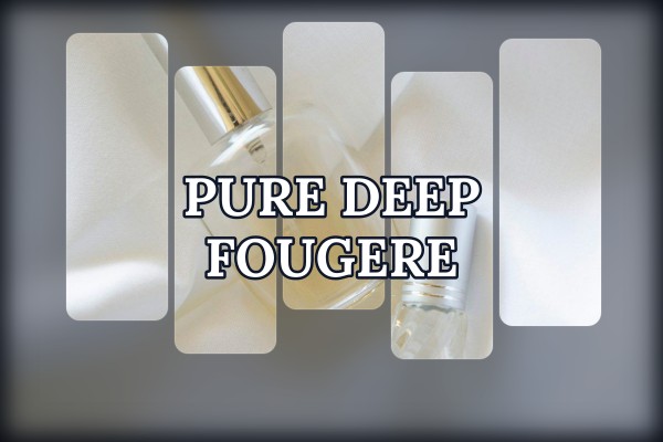 pure deep fougere