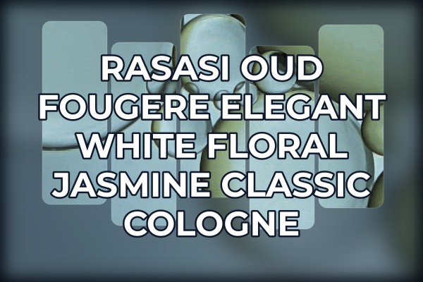 Rasasi Oud Fougere elegant white floral jasmine classic cologne