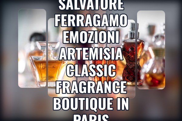 Salvatore Ferragamo Emozioni Artemisia classic fragrance boutique in Paris