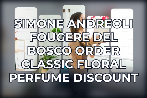Simone Andreoli Fougere del Bosco order classic floral perfume discount