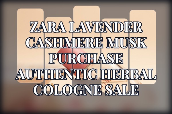 Zara Lavender Cashmere Musk purchase authentic herbal cologne sale